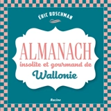 Almanach insolite et gourmand de Wallonie - Eric Boschman