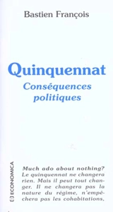 Quinquennat : conséquences politiques - Bastien François