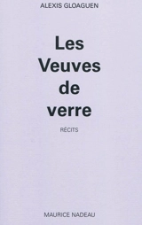 Les veuves de verre : récits - Alexis Gloaguen