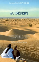 Au désert : une anthropologie du tourisme dans le Sud marocain - Corinne Cauvin Verner
