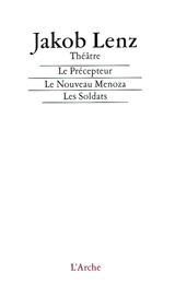 Le précepteur. Le nouveau Ménoza. Les soldats : théâtre - Jakob Lenz