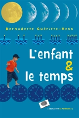 L'enfant & le temps - Bernadette Gueritte-Hess