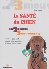 La santé du chien : tout ce qu'il faut savoir pour prendre soin de lui au mieux - Diego Manca