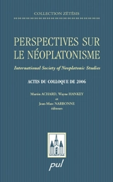 Perspectives sur le néoplatonisme : International Society of Neoplatonic Studies : actes du colloque de 2006