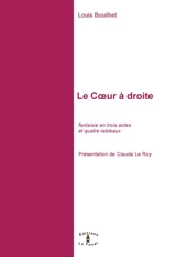 Le coeur à droite : fantaisie en trois actes et quatre tableaux - Louis Bouilhet