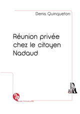 Réunion privée chez le citoyen Nadaud - Denis Quinqueton