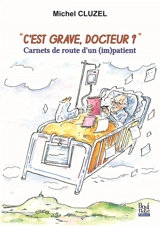 C'est grave docteur ? Carnets de route d'un (im)patient - Michel Cluzel