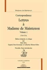 Correspondance. Lettres à Madame de Maintenon. Vol. 10. 1710-1714