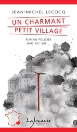 Une enquête du commissaire Payardelle. Un charmant petit village - Jean-Michel Lecocq