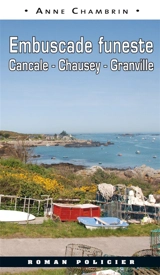 Une nouvelle enquête du lieutenant Elma Béranger. Embuscade funeste : Cancale, Chausey, Granville - Anne Chambrin