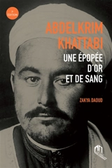 Abdelkrim Khattabi : une épopée d'or et de sang - Zakya Daoud