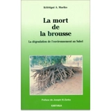 La mort et la brousse : dégradation de l'environnement au Sahel - Kélétigui Abdourahmane Mariko