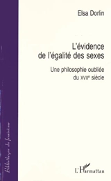 L'évidence de l'égalité des sexes : une philosophie oubliée du XVIIe siècle - Elsa Dorlin