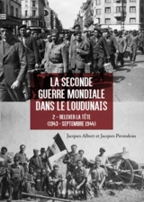 La Seconde Guerre mondiale dans le Loudunais. Vol. 2. Relever la tête (1943-septembre 1944) - Jacques Albert