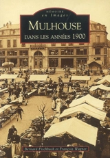 Mulhouse dans les années 1900 - Bernard Fischbach