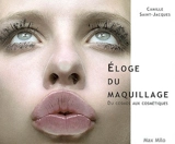 Eloge du maquillage : du cosmos aux cosmétiques - Camille Saint-Jacques