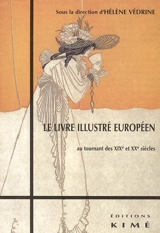 Le livre illustré européen au tournant des XIXe et XXe siècles : passages, rémanences, innovations : actes du colloque international de Mulhouse, 13-14 juin 2003