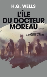 L'île du docteur Moreau. La machine à explorer le temps - Herbert George Wells