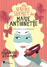 Au service secret de Marie-Antoinette. Vol. 7. Les fourberies d'escarpin - Frédéric Lenormand