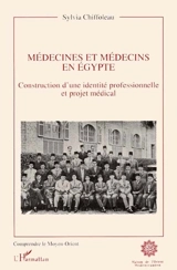 Médecines et médecins en Egypte : construction d'une identité professionnelle et projet médical - Sylvia Chiffoleau