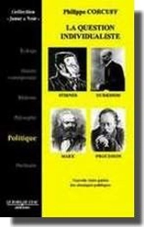 La question individualiste : Stirner, Marx, Durkheim, Proudhon - Philippe Corcuff
