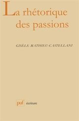 La rhétorique des passions - Gisèle Mathieu-Castellani