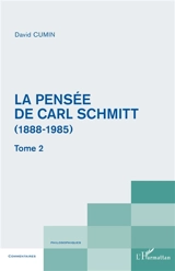 La pensée de Carl Schmitt (1888-1985). Vol. 2 - David Cumin