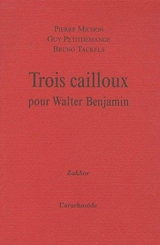 Trois cailloux pour Walter Benjamin - Pierre Michon