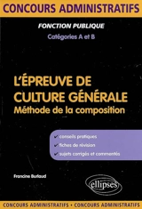 L'épreuve de culture générale : méthode de la composition : fonction publique, catégories A et B - Francine Burlaud