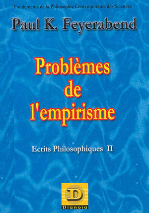Ecrits philosophiques. Vol. 2. Problèmes de l'empirisme : fondements de la philosophie contemporaine des sciences - Paul Feyerabend