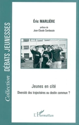 Jeunes en cité : diversité des trajectoires ou destin commun ? - Eric Marlière