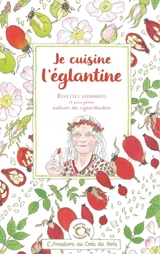 Je cuisine l'églantine - Caroline Calendula
