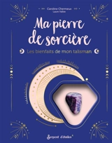 Ma pierre de sorcière : les bienfaits de mon talisman - Caroline Chermeux