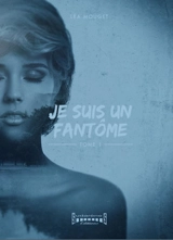 Je suis un fantôme. Vol. 1 - Léa Mouget