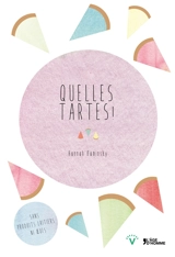 Quelles tartes ! : plus de 100 recettes pour combler vos envies salées et sucrées : sans produits laitiers ni oeufs - Hannah Kaminsky