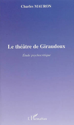 Le théâtre de Giraudoux : étude psychocritique - Charles Mauron