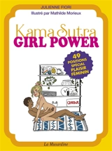 Kama sutra girl power : 49 positions spécial plaisir féminin - Julienne Fiori