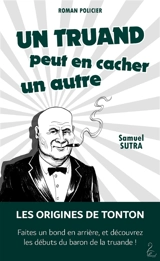 Tonton. Un truand peut en cacher un autre - Samuel Sutra