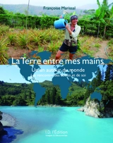 La Terre entre mes mains : un an autour du monde à la rencontre des autres et de soi - Françoise Marissal