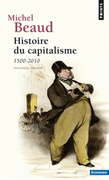 Histoire du capitalisme : 1500-2010 - Michel Beaud