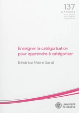Enseigner la catégorisation pour apprendre à catégoriser - Béatrice Maire Sardi