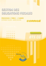 Gestion des obligations fiscales, BTS CG : processus 3 : cas pratiques, corrigé. Vol. 2. 2e année - Stéphanie Tulleau