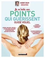 Je m'initie aux points qui guérissent : guide visuel - Laurent Turlin