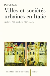Villes et sociétés urbaines en Italie : milieu XIIe-milieu XIVe siècle - Patrick Gilli
