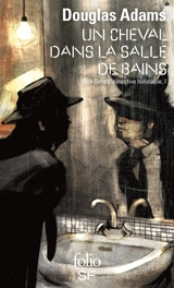 Dirk Gentle, détective holistique. Vol. 1. Un cheval dans la salle de bains - Douglas Adams