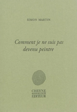 Comment je ne suis pas devenu peintre - Simon Martin
