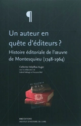 Un auteur en quête d'éditeurs ? : histoire éditoriale de l'oeuvre de Montesquieu (1748-1964) - Catherine Volpilhac-Auger