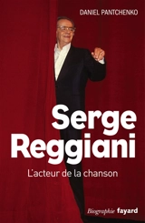 Serge Reggiani : l'acteur de la chanson : biographie - Daniel Pantchenko
