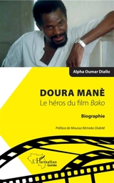 Doura Manè : le héros du film Bako : biographie - Alpha Oumar Diallo