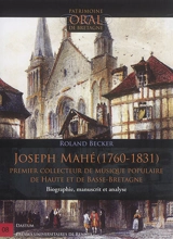 Joseph Mahé (1760-1831) : premier collecteur de musique populaire de Haute et de Basse-Bretagne : biographie, manuscrit et analyse - Roland Becker